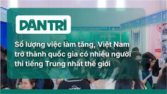 [Dân Trí] Vượt Thái Lan, Việt Nam có nhiều người thi tiếng Trung nhất thế giới