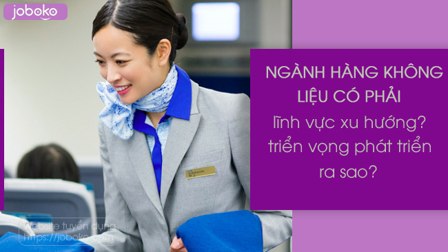 nganh hang khong lieu co phai linh vuc xu huong trien vong phat trien ra sao