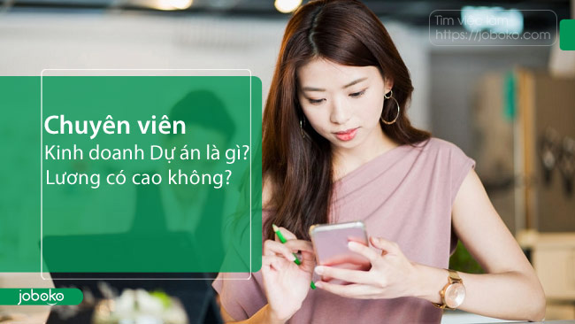 chuyen vien kinh doanh du an la gi luong co cao khong