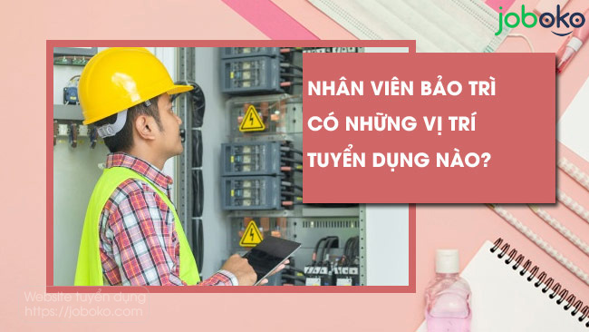 nhan vien bao tri co nhung vi tri tuyen dung nao